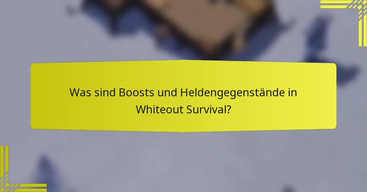 Was sind Boosts und Heldengegenstände in Whiteout Survival?