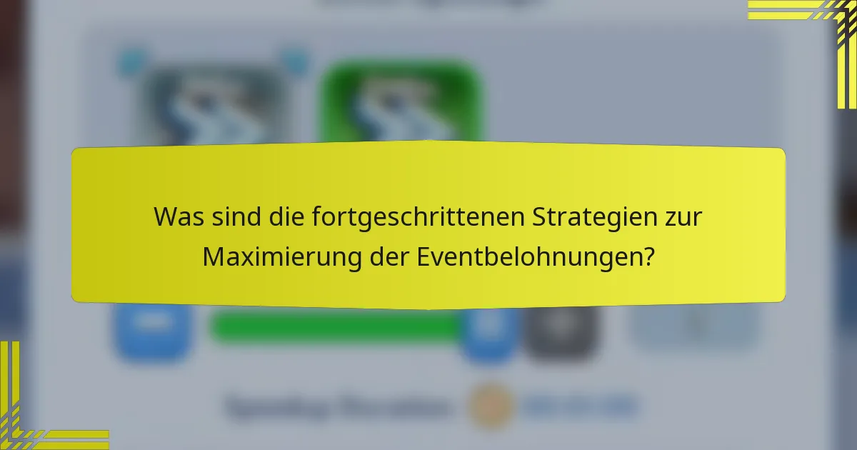 Was sind die fortgeschrittenen Strategien zur Maximierung der Eventbelohnungen?