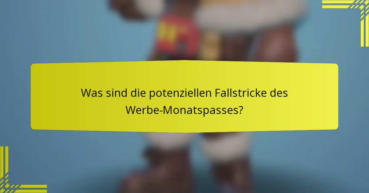 Was sind die potenziellen Fallstricke des Werbe-Monatspasses?