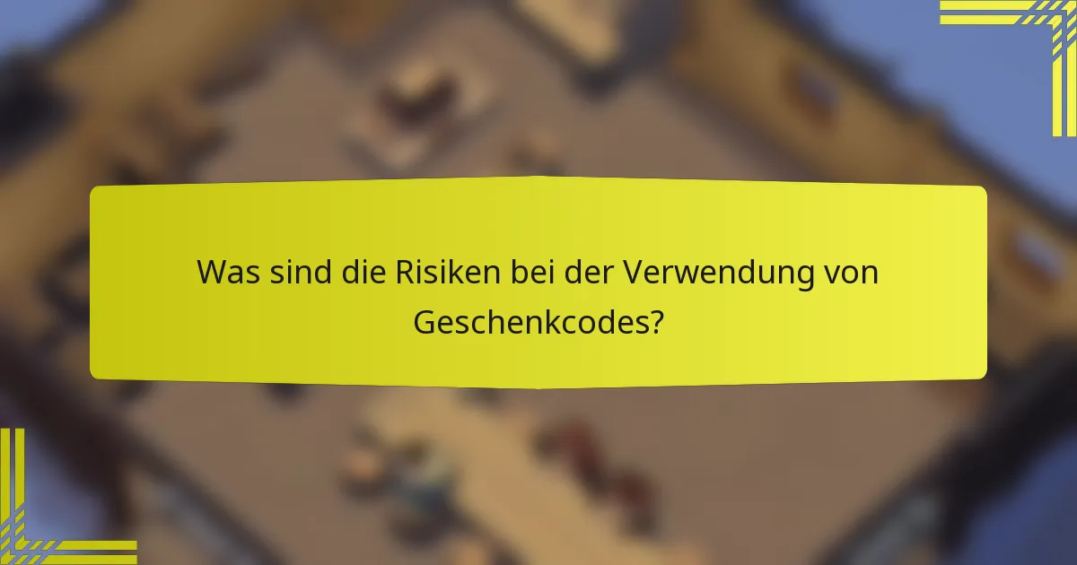 Was sind die Risiken bei der Verwendung von Geschenkcodes?