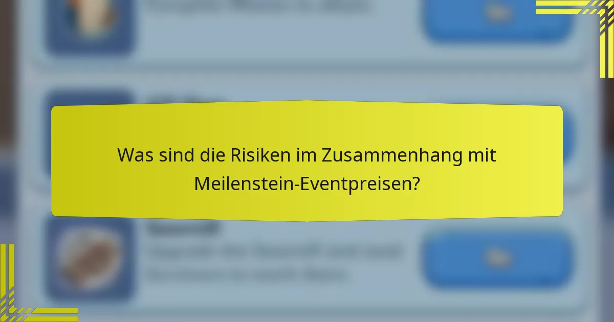 Was sind die Risiken im Zusammenhang mit Meilenstein-Eventpreisen?
