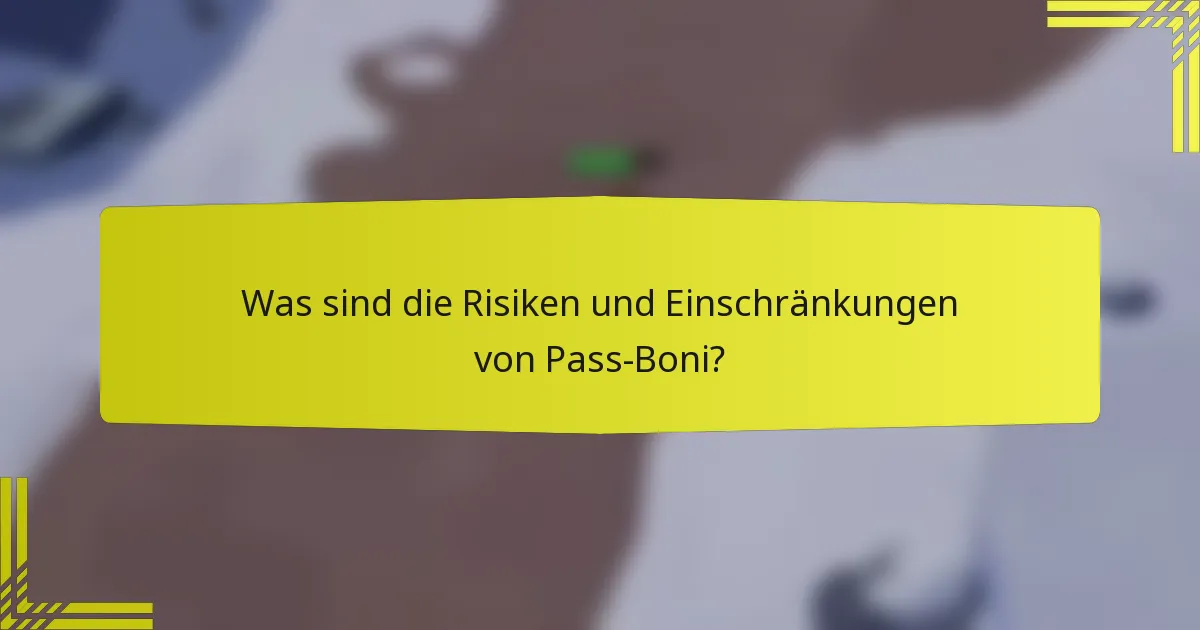 Was sind die Risiken und Einschränkungen von Pass-Boni?