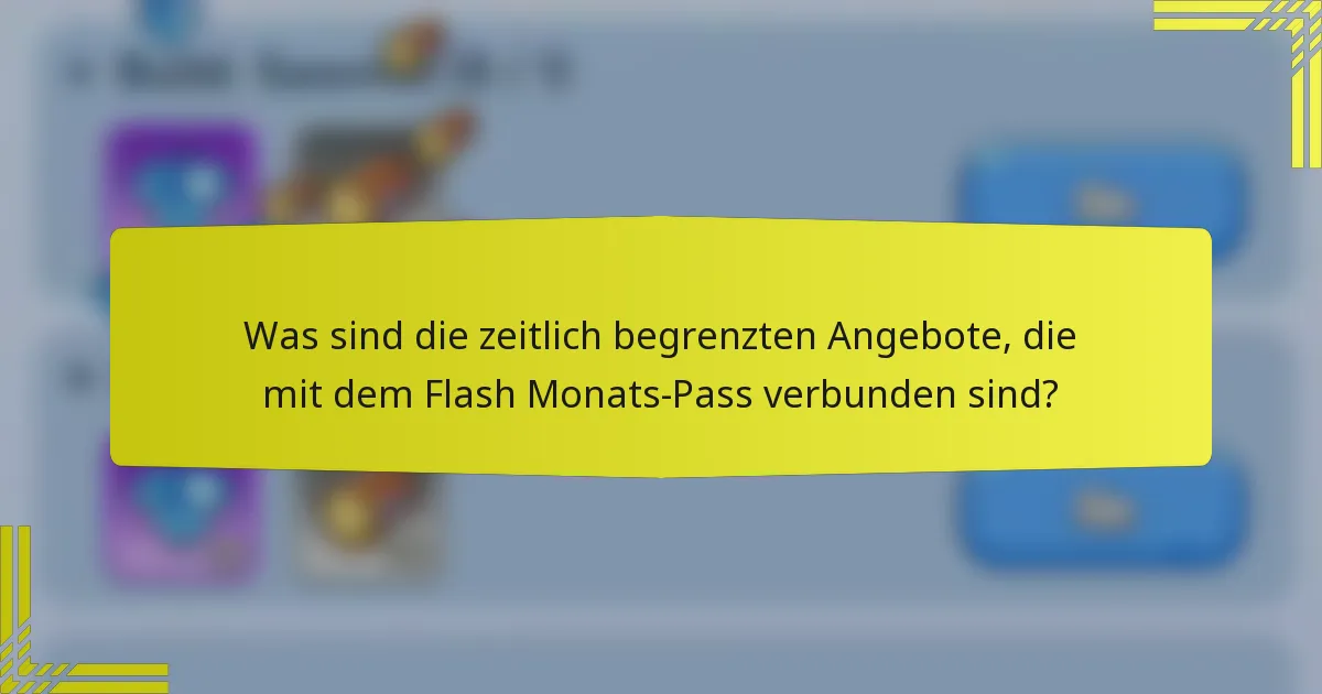 Was sind die zeitlich begrenzten Angebote, die mit dem Flash Monats-Pass verbunden sind?