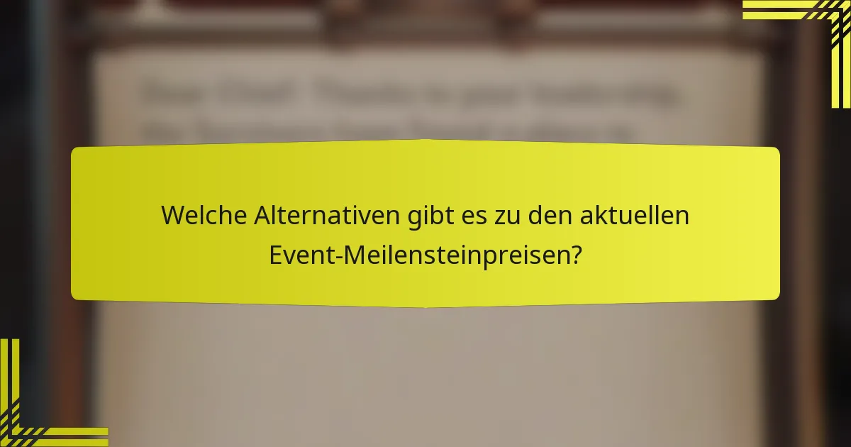 Welche Alternativen gibt es zu den aktuellen Event-Meilensteinpreisen?