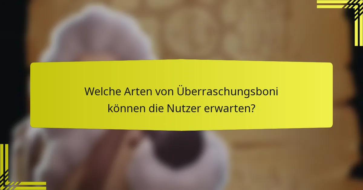 Welche Arten von Überraschungsboni können die Nutzer erwarten?