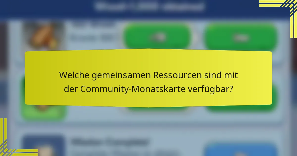Welche gemeinsamen Ressourcen sind mit der Community-Monatskarte verfügbar?