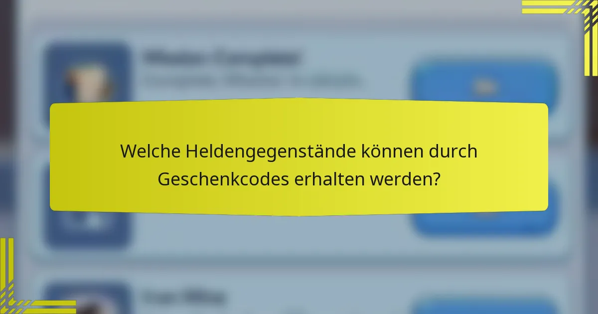 Welche Heldengegenstände können durch Geschenkcodes erhalten werden?