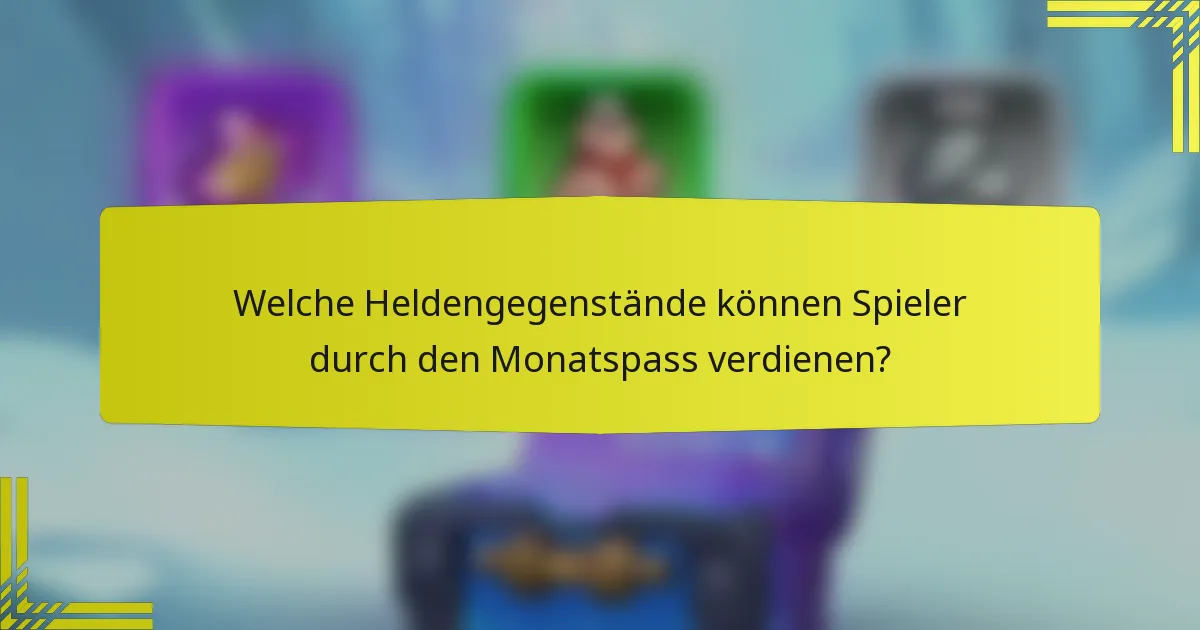 Welche Heldengegenstände können Spieler durch den Monatspass verdienen?