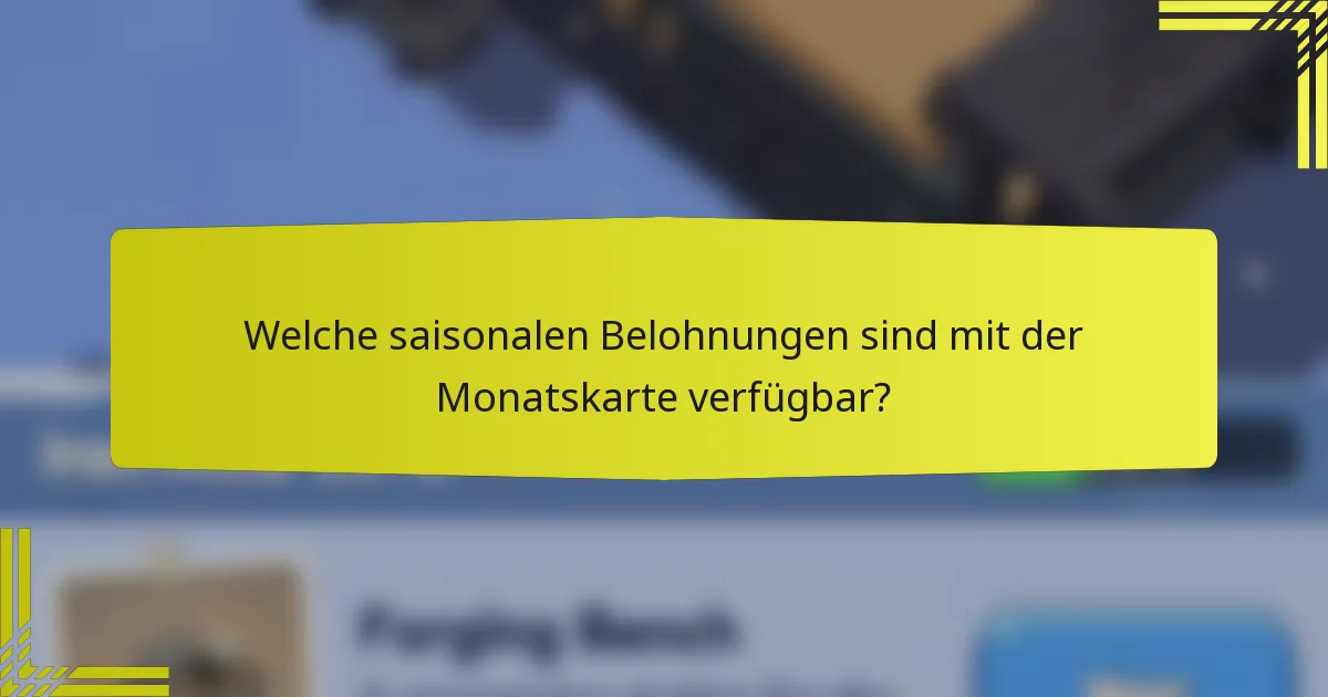 Welche saisonalen Belohnungen sind mit der Monatskarte verfügbar?