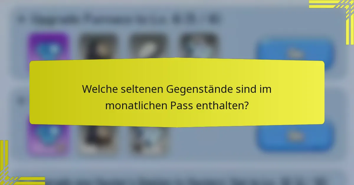 Welche seltenen Gegenstände sind im monatlichen Pass enthalten?
