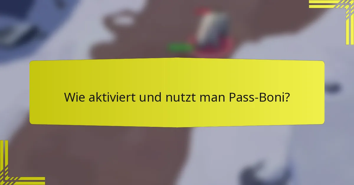 Wie aktiviert und nutzt man Pass-Boni?