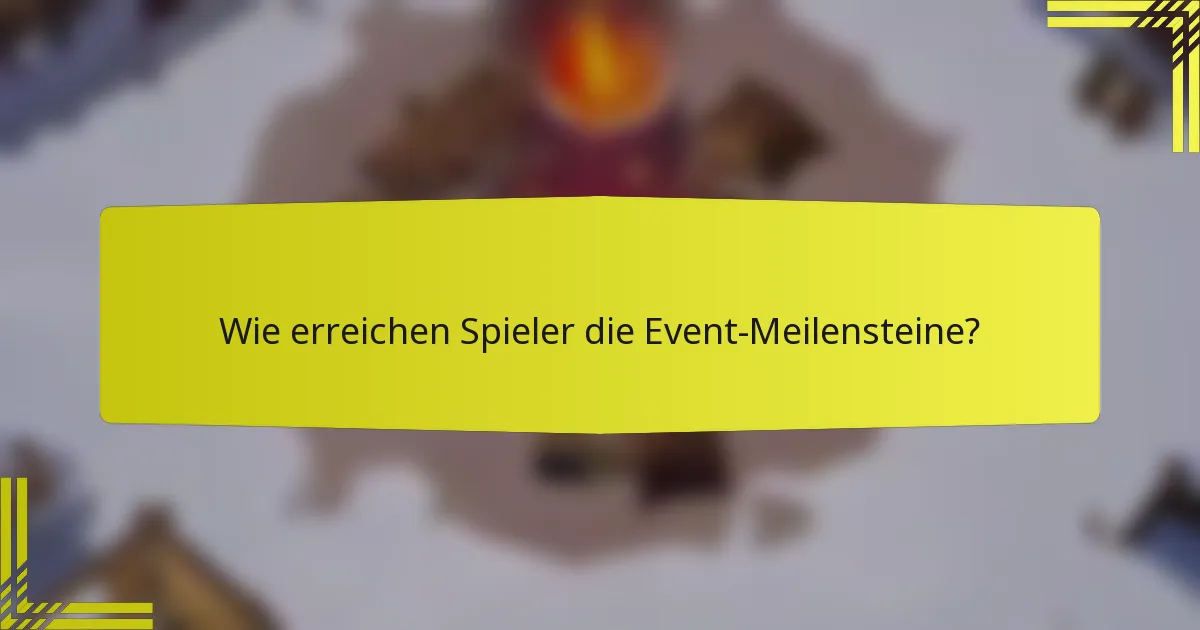 Wie erreichen Spieler die Event-Meilensteine?