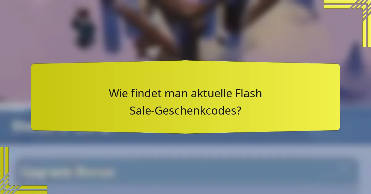 Wie findet man aktuelle Flash Sale-Geschenkcodes?