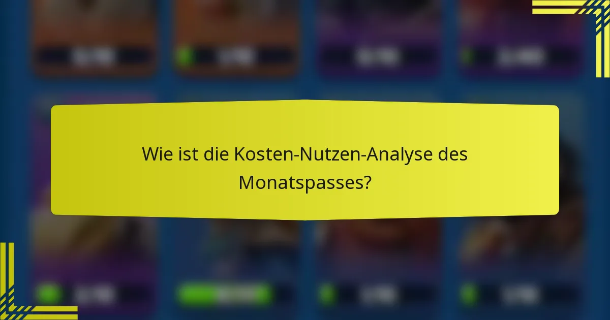 Wie ist die Kosten-Nutzen-Analyse des Monatspasses?