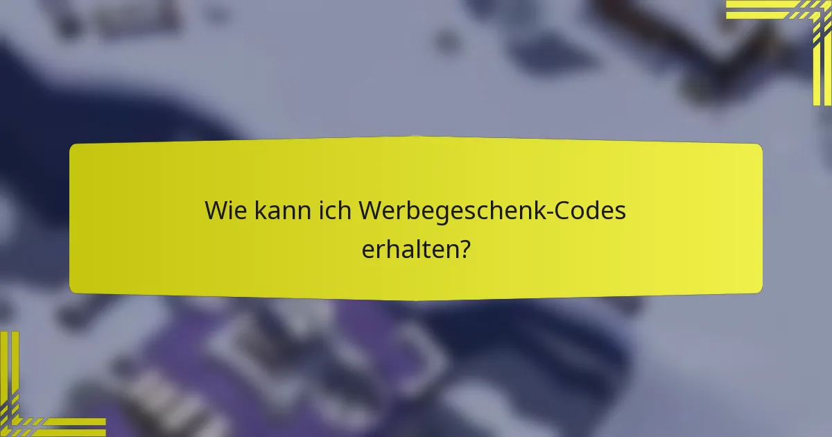 Wie kann ich Werbegeschenk-Codes erhalten?