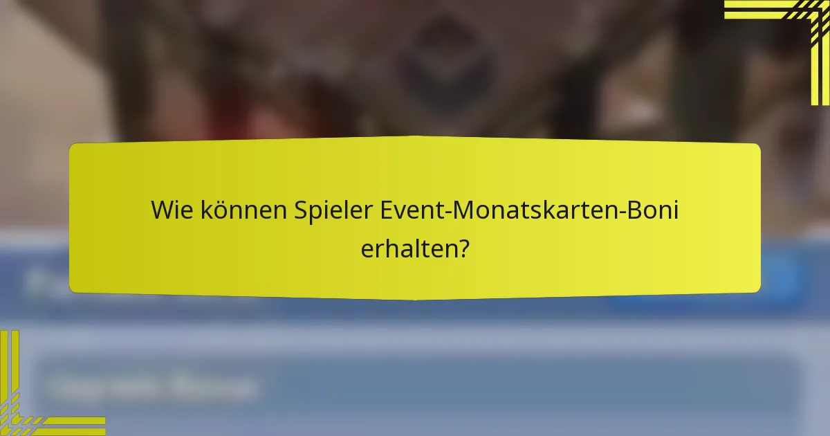 Wie können Spieler Event-Monatskarten-Boni erhalten?