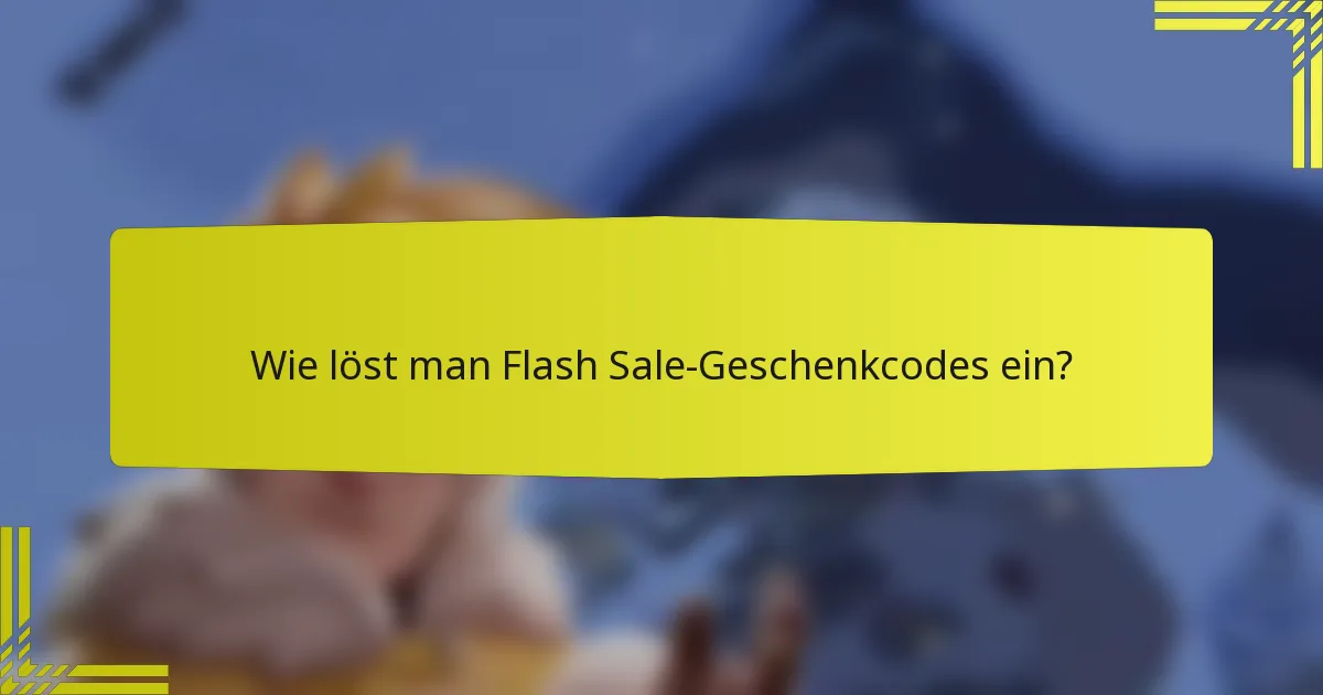 Wie löst man Flash Sale-Geschenkcodes ein?