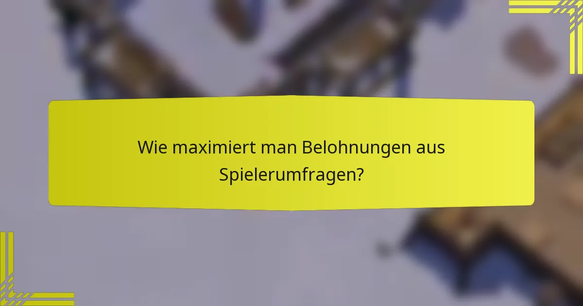 Wie maximiert man Belohnungen aus Spielerumfragen?