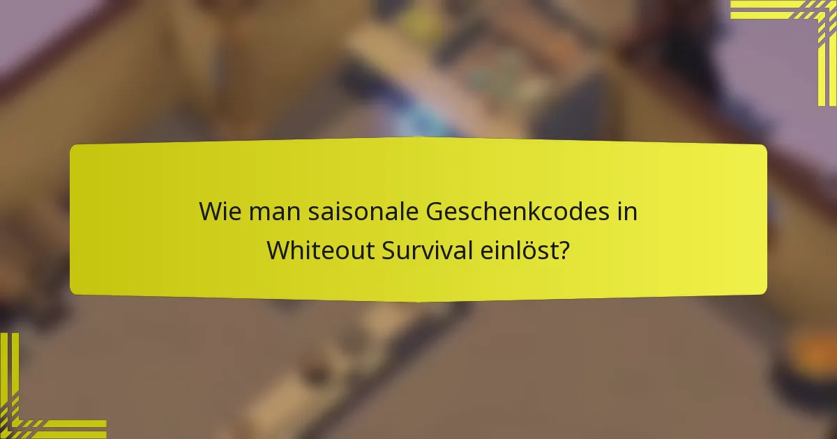 Wie man saisonale Geschenkcodes in Whiteout Survival einlöst?