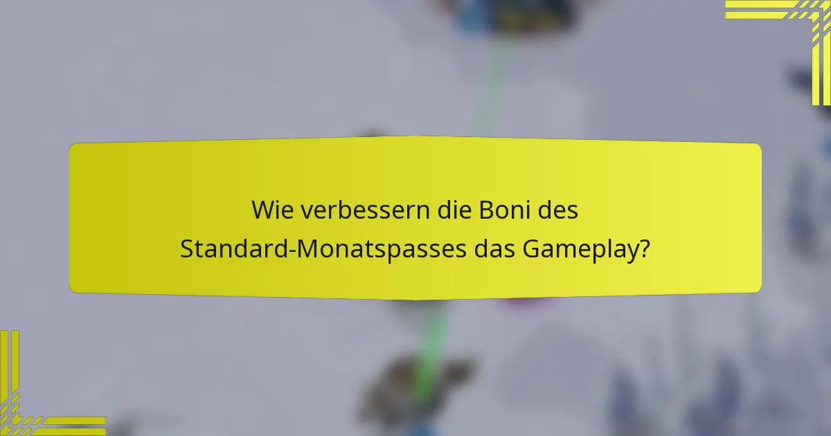 Wie verbessern die Boni des Standard-Monatspasses das Gameplay?