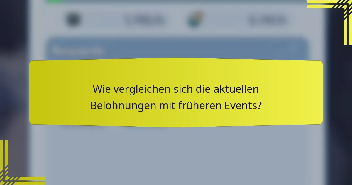 Wie vergleichen sich die aktuellen Belohnungen mit früheren Events?