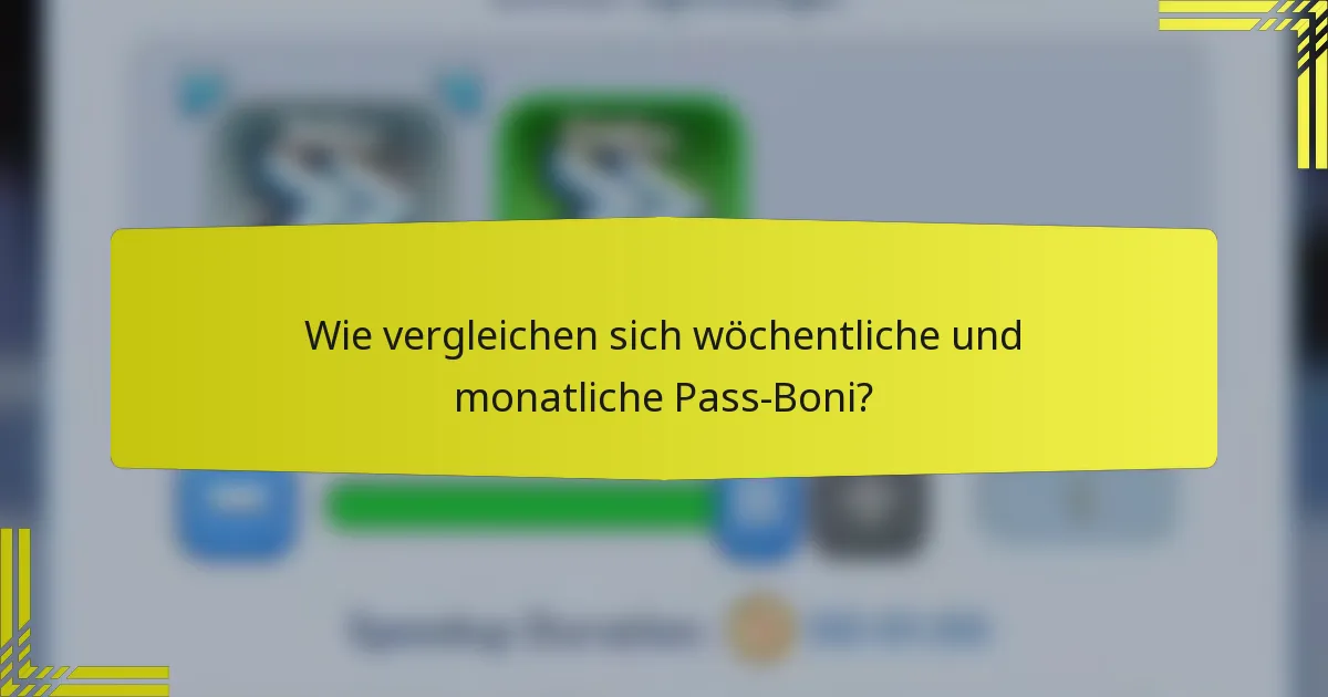 Wie vergleichen sich wöchentliche und monatliche Pass-Boni?